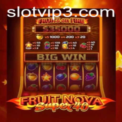FruitNovaSuper40: The Ultimate Slot Adventure with Slotvip Advantages